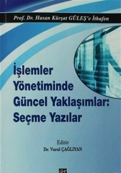 İşlemler Yönetiminde Güncel Yaklaşımlar: Seçme Yazılar