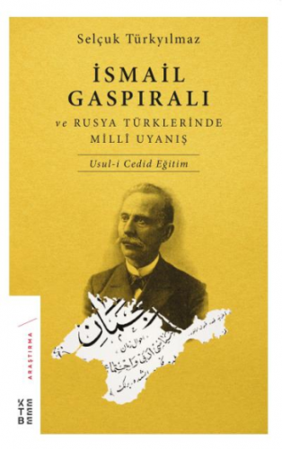 İsmail Gaspıralı ve Rusya Türklerinde Milli Uyanış Usul-i Cedid Eğitim