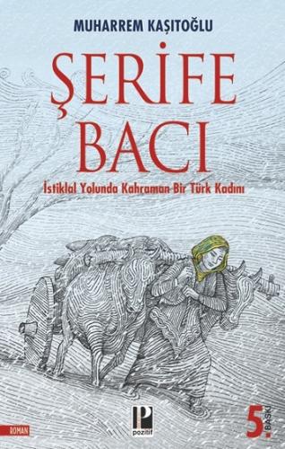 İstiklal Yolunda Kahraman Bir Türk Kadını / Şerife Bacı