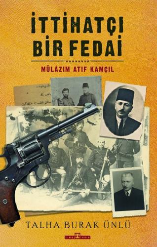 İttihatçı Bir Fedai - Mülazım Atıf Kamçıl