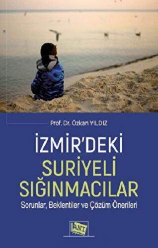 İzmir'deki Suriyeli Sığınmacılar Sorunlar, Beklentiler Ve Çözüm Öneril