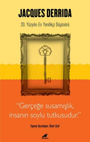 Jacques Derrida - Gerçeğe Susamışlık İnsanın Soylu Tutkusudur