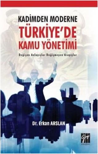 Kadimden Moderne Türkiye'de Kamu Yönetimi Değişen Anlayışlar Değişmeye