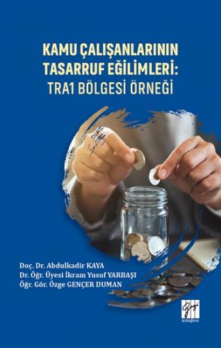 Kamu Çalışanlarının Tasarruf Eğilimleri - TRA1 Bölgesi Örneği