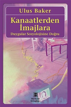 Kanaatlerden İmajlara: Duygular Sosyolojisine Doğru