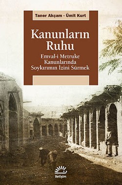 Kanunların Ruhu: Emval-i Metruke Kanunlarında Soykırımın İzini Sürmek