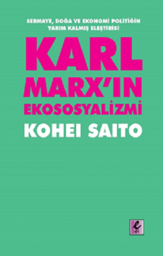 Karl Marx'ın Ekososyalizmi - Sermaye, Doğa ve Ekonomi Politiğin Yarım 