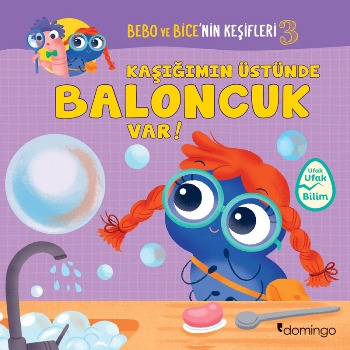 Kaşığımın Üstünde Baloncuk Var! Bebo ve Bice'nin Keşifleri 3