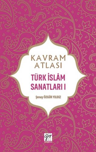 Kavram Atlası - Türk İslam Sanatları I