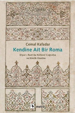 Kendine Ait Bir Roma - Diyar-ı Rum'da Kültürel Coğrafya ve Kimlik Üzer