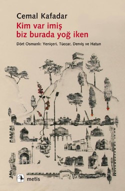 Kim Var İmiş Biz Burada Yoğ İken - Dört Osmanlı: Yeniçeri, Tüccar, Der