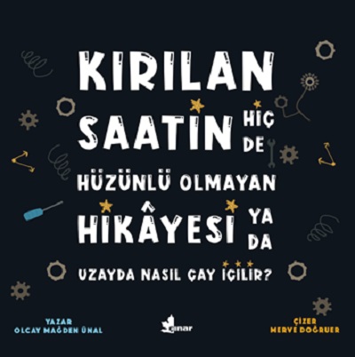 Kırılan Saatin Hiç de Hüzünlü Olmayan Hikayesi ya da Uzayda Nasıl Çay 