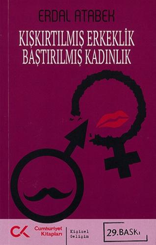 Kışkırtılmış Erkeklik Bastırılmış Kadınlık