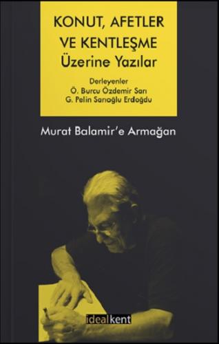 Konut, Afetler ve Kentleşme Üzerine Yazılar Murat Balamir'e Armağan