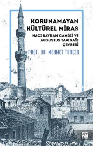 Korunamayan Kültürel Miras Hacı Bayram Camisi ve Augustus Tapınağı Çev