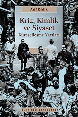 Kriz, Kimlik ve Siyaset: Küreselleşme Yazıları