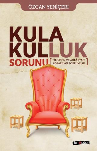 Kula Kulluk Sorunu - Bilimden ve Ahlaktan Koparılan Toplumlar