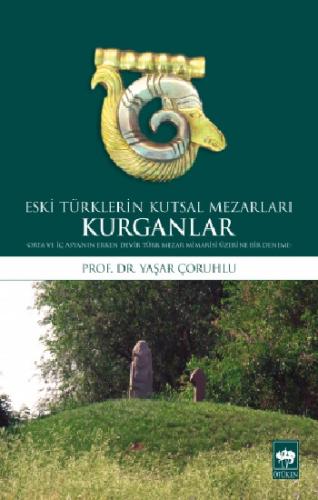 Kurganlar: Eski Türklerin Kutsal Mezarları