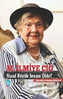 M. İlmiye Çığ Nasıl Büyük İnsan Oldu?