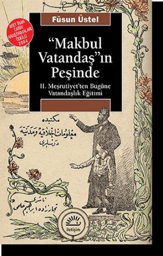 Makbul Vatandaş'ın Peşinde: II. Meşrutiyet'ten Bugüne Vatandaşlık Eğit