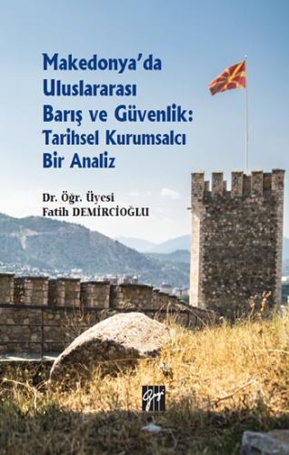 Makedonya'da Uluslararası Barış ve Güvenlik: Tarihsel Kurumsalcı Bir A