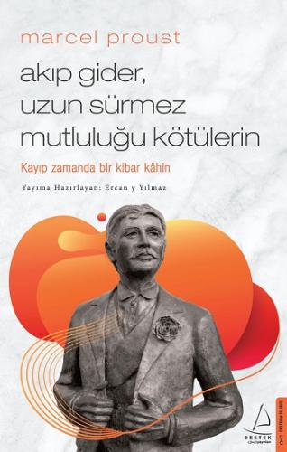 Marcel Proust - Akıp Gider, Uzun Sürmez Mutluluğu Kötülerin