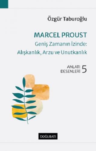 Marcel Proust-Geniş Zamanın İzinde:Alışkanlık, Arzu ve Unutkanlık