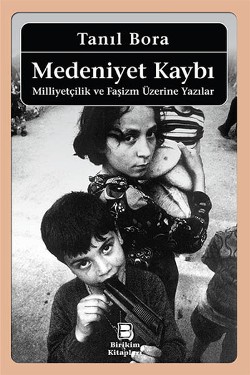 Medeniyet Kaybı: Milliyetçilik ve Faşizm Üzerine Yazılar