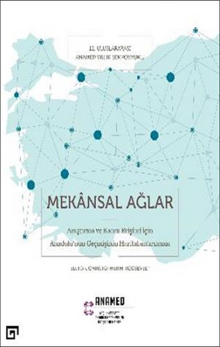 Mekansal Ağlar - Araştırma Ve Kamu Erişimi İçin Anadolu'nun Geçmişinin