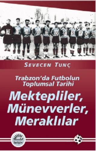 Mektepliler, Münevverler, Meraklılar: Trabzon'da Futbolun Toplumsal Ta