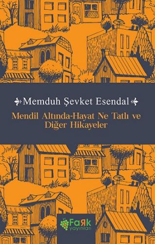 Mendil Altında-Hayat Ne Tatlı ve Diğer Hikayeler