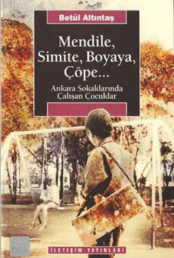 Mendile, Simite, Boyaya, Çöpe...: Ankara Sokaklarında Çalışan Çocuklar