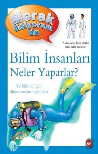 Merak Ediyorum da - Bilim İnsanları Neler Yaparlar?