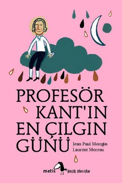 Metis Küçük Filozoflar Serisi 01 - Profesör Kant'ın En Çılgın Günü