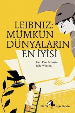 Metis Küçük Filozoflar Serisi 06 - Leibniz: Mümkün Dünyaların En İyisi