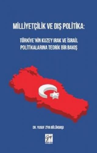 Milliyetçilik ve Dış Politika : Türkiye'nin Kuzey Irak ve İsrail Polit