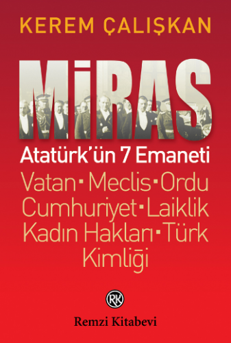 Miras: Atatürk'ün 7 Emaneti Vatan - Meclis – Ordu - Cumhuriyet – Laikl