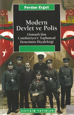 Modern Devlet ve Polis: Osmanlı'dan Cumhuriyet'e Toplumsal Denetimin D