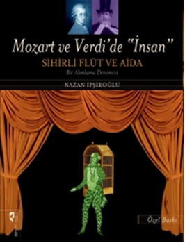 Mozart ve Verdi'de 'İnsan' - Sihirli Flüt ve Aida (Özel Baskı)