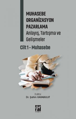 Muhasebe Organizasyon Pazarlama Anlayış, Tartışma ve Gelişmeler Cilt 1