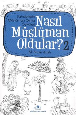 Nasıl Müslüman Oldular - 2 - Sahabilerin Müslüman Olma Öyküleri