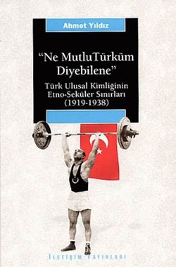 Ne Mutlu Türküm Diyebilene: Türk Ulusal Kimliğinin Etno-Seküler Sınırl