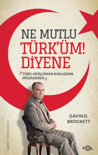 Ne Mutlu Türk'üm Diyene –Türk-Müslüman Kimliğinin Müzakeresi–