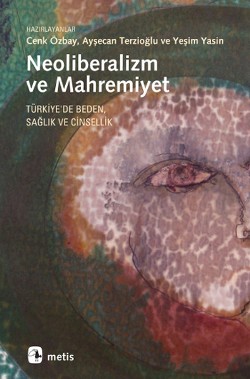 Neoliberalizm ve Mahremiyet: Türkiye'de Beden, Sağlık ve Cinsellik