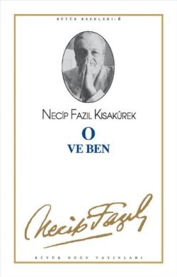 O ve Ben : 6 - Necip Fazıl Bütün Eserleri