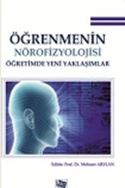 Öğrenmenin Nörofizyolojisi Öğretimde Yeni Yaklaşımlar