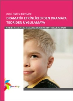 Okul Öncesi Eğitimde Dramatik Etkinliklerden Dramaya Teoriden Uygulama