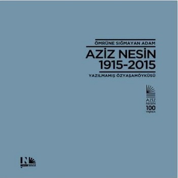 Ömrüne Sığmayan Adam Aziz Nesin 1915 - 2015 (Ciltli)