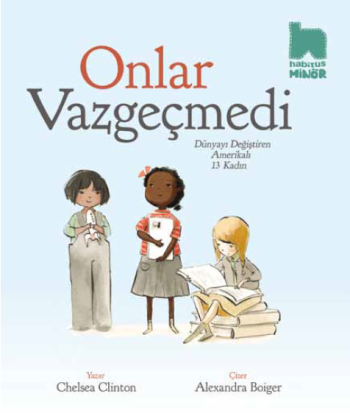 Onlar Vazgeçmedi - Dünyayı Değiştiren Amerikalı 13 Kadın