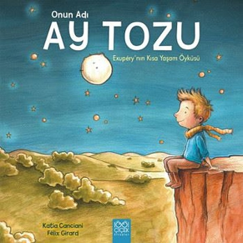 Onun Adı Ay Tozu - Exupery'nin Kısa Yaşam Öyküsü